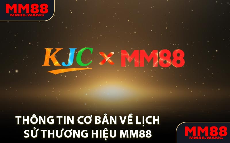 Thông tin cơ bản về lịch sử thương hiệu MM88